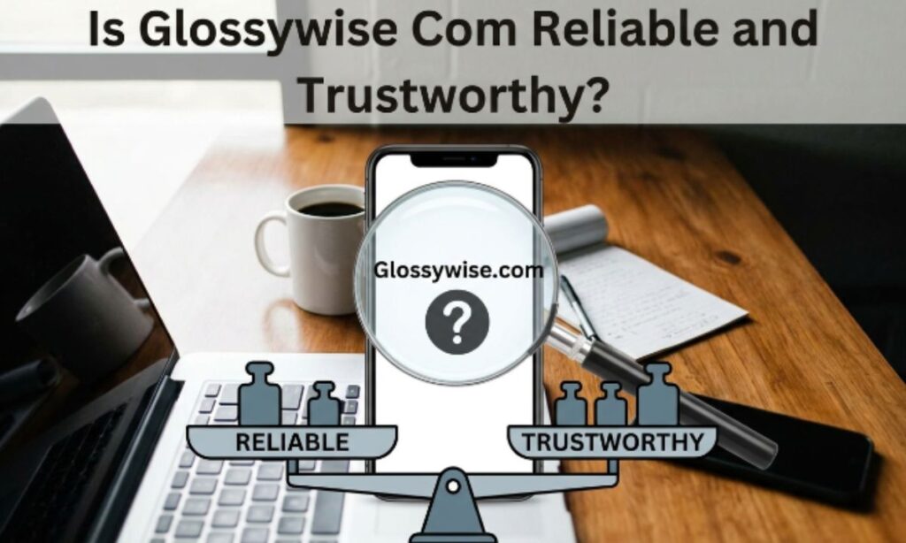 Is glossywise.com reliable and trustworthy
