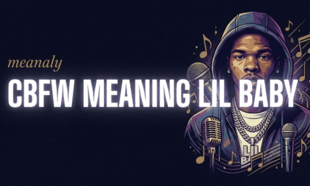 CBFW Meaning Lil Baby