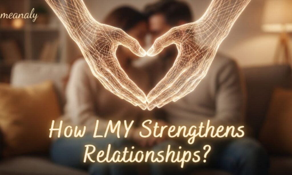 How LMY Strengthens Relationships