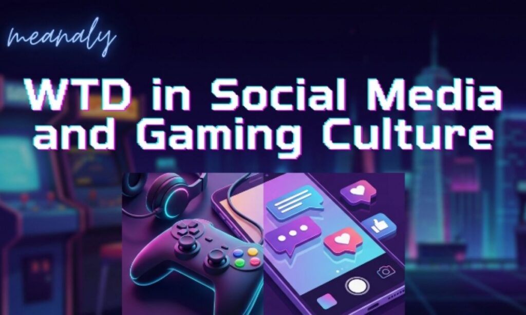 WTD in Social Media and Gaming