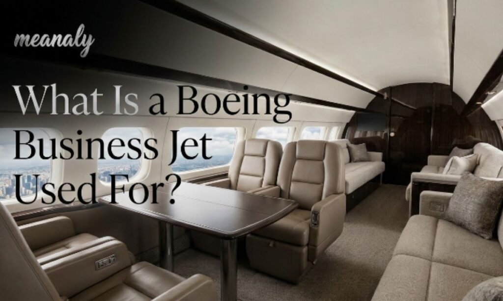 What Is a Boeing Business Jet Used For