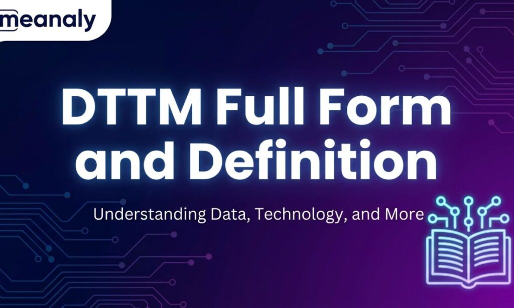 DTTM Full Form and Definition